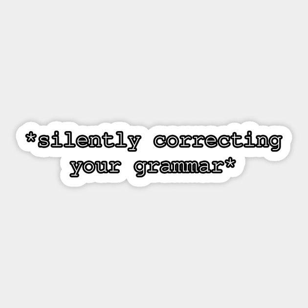 Silently correcting your grammar Sticker by victoriaarden